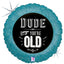 Balon Folie Rotund Dude You're OLD 46 cm Grabo